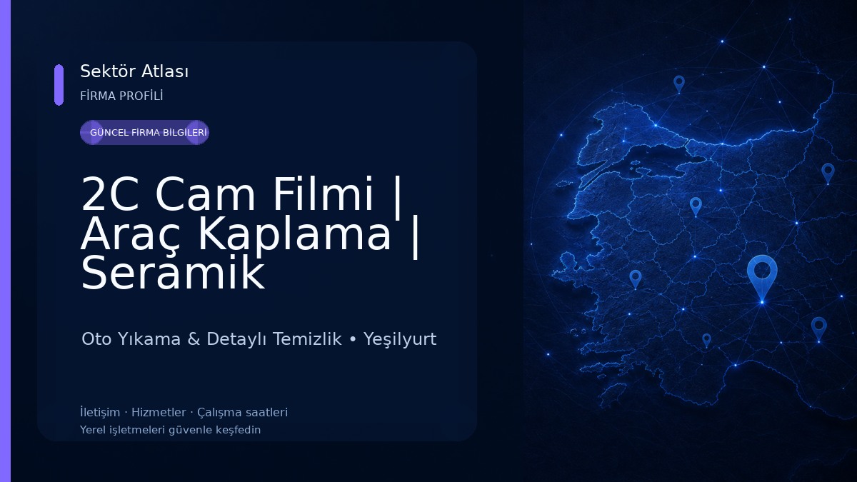 2C Cam Filmi | Araç Kaplama | Seramik Kaplama | Malatya Şubesi Oto Yıkama & Detaylı Temizlik