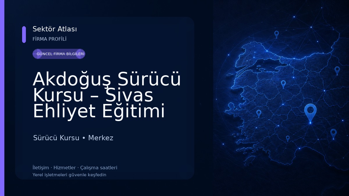 Akdoğuş Sürücü Kursu – Sivas Ehliyet Eğitimi Sürücü Kursu