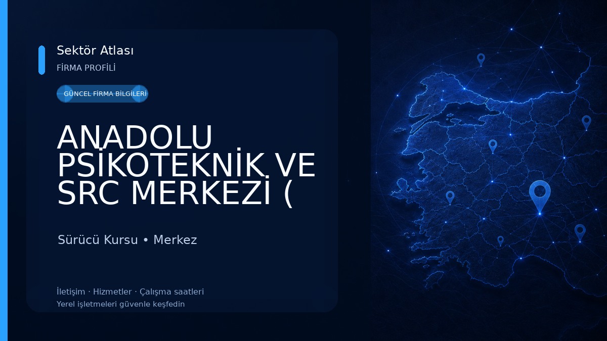 ANADOLU PSİKOTEKNİK VE SRC MERKEZİ ( KAPALI ) Sürücü Kursu