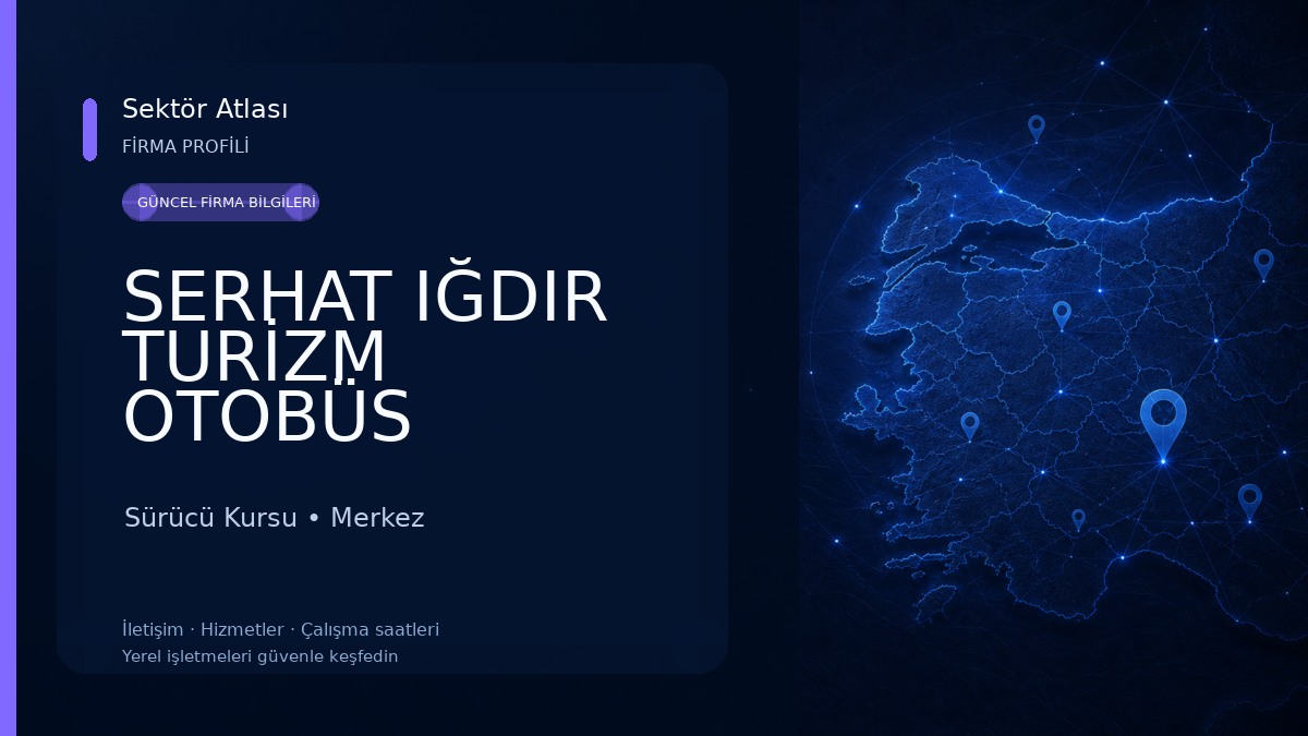 SERHAT IĞDIR TURİZM OTOBÜS İŞLETMESİ Sürücü Kursu